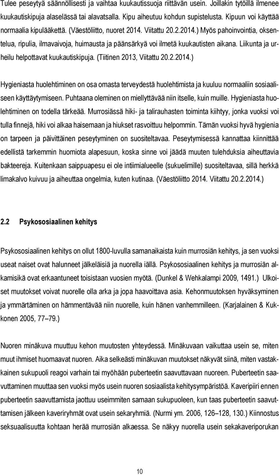 Liikunta ja urheilu helpottavat kuukautiskipuja. (Tiitinen 2013, Viitattu 20.2.2014.