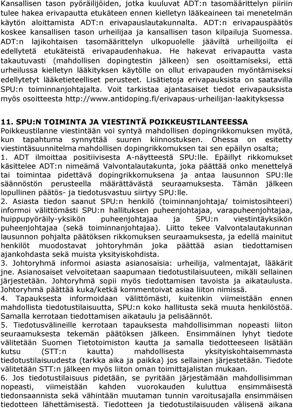 ADT:n lajikohtaisen tasomäärittelyn ulkopuolelle jääviltä urheilijoilta ei edellytetä etukäteistä erivapaudenhakua.