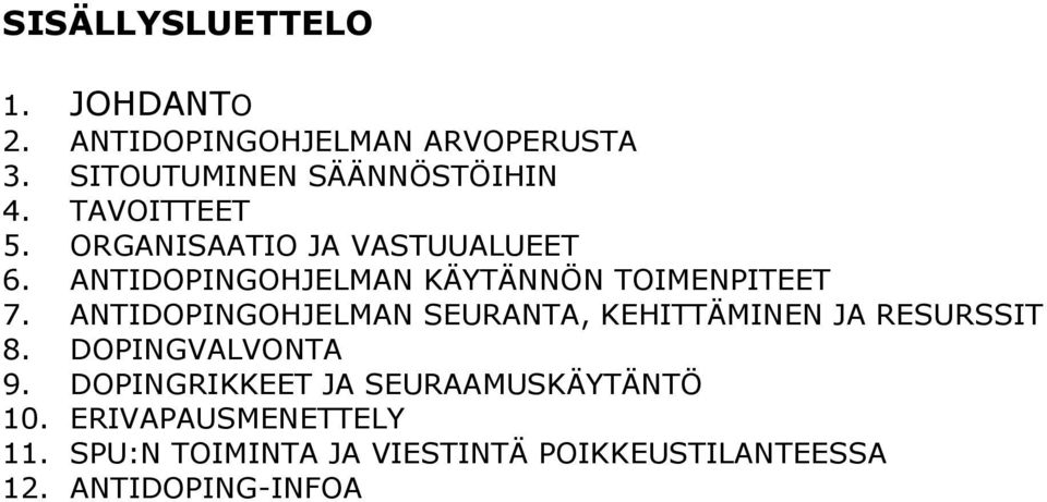 ANTIDOPINGOHJELMAN SEURANTA, KEHITTÄMINEN JA RESURSSIT 8. DOPINGVALVONTA 9.