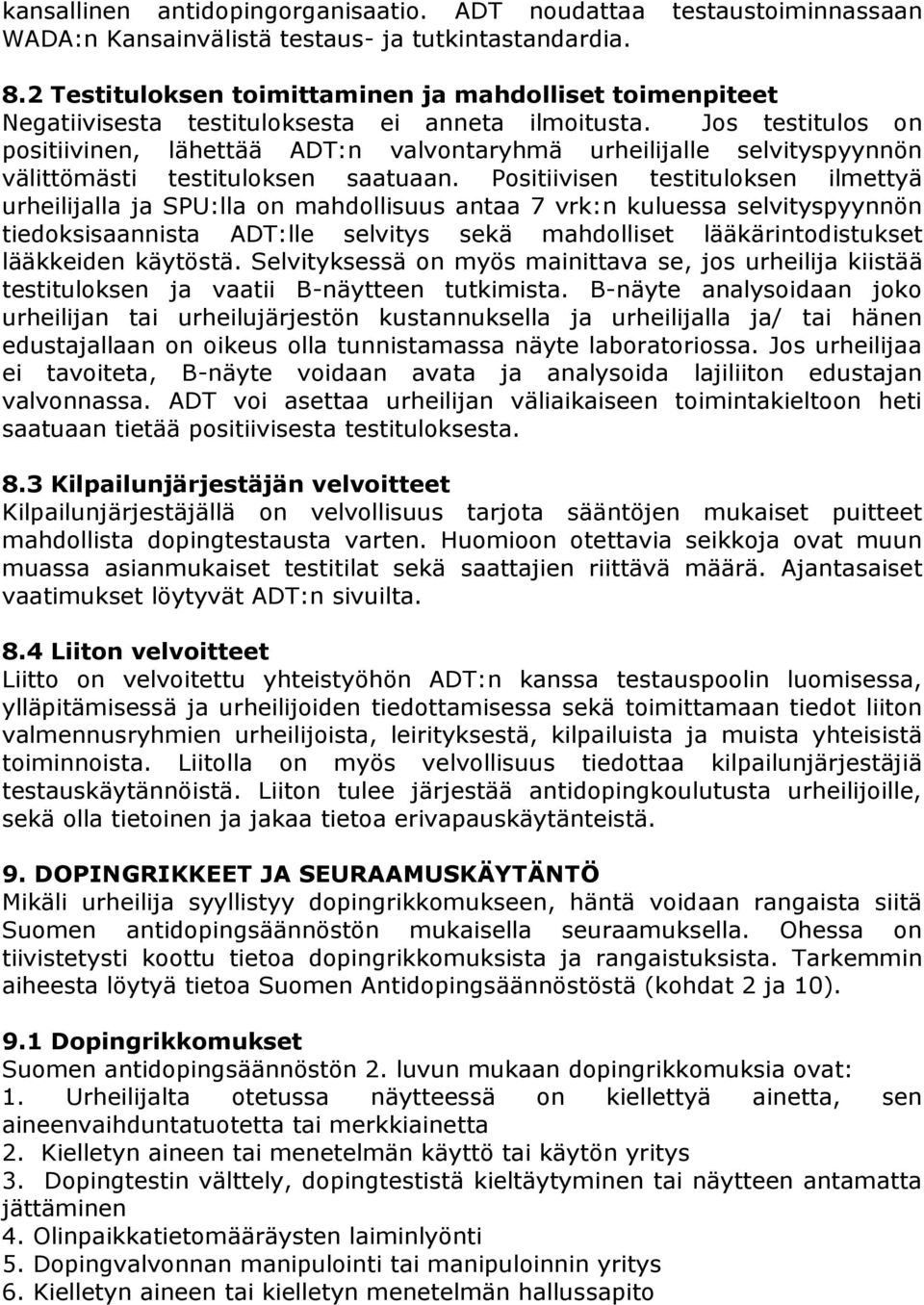 Jos testitulos on positiivinen, lähettää ADT:n valvontaryhmä urheilijalle selvityspyynnön välittömästi testituloksen saatuaan.