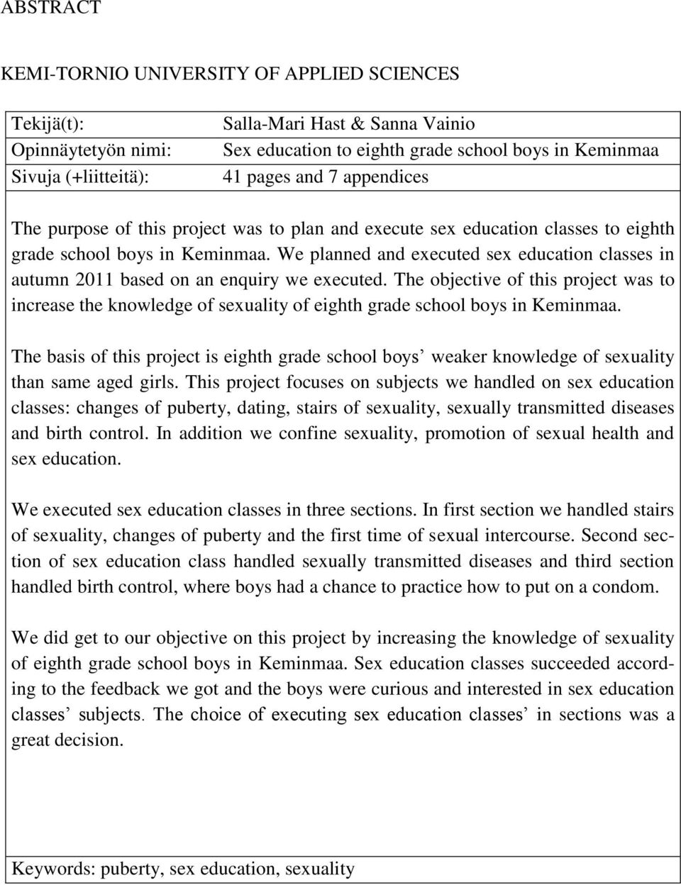 We planned and executed sex education classes in autumn 2011 based on an enquiry we executed.