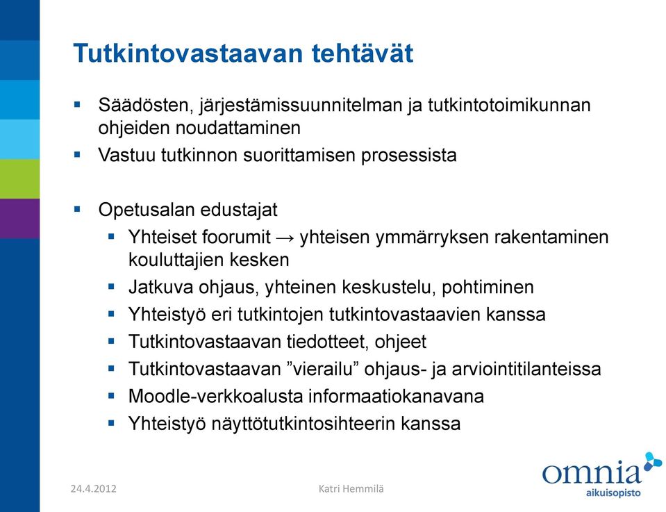 ohjaus, yhteinen keskustelu, pohtiminen Yhteistyö eri tutkintojen tutkintovastaavien kanssa Tutkintovastaavan tiedotteet, ohjeet