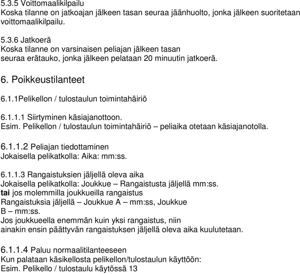 6.1.1.3 Rangaistuksien jäljellä oleva aika Jokaisella pelikatkolla: Joukkue Rangaistusta jäljellä mm:ss.