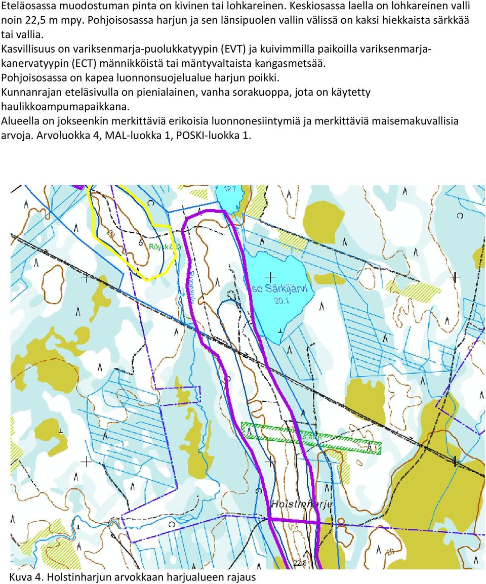 Kasvillisuus on variksenmarja-puolukkatyypin (EVT) ja kuivimmilla paikoilla variksenmarjakanervatyypin (ECT) männikköistä tai mäntyvaltaista kangasmetsää.