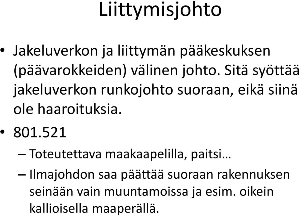 Sitä syöttää jakeluverkon runkojohto suoraan, eikä siinä ole haaroituksia. 801.