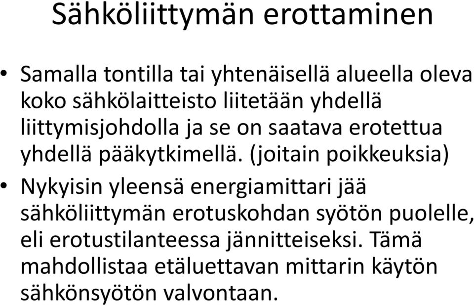 (joitain poikkeuksia) Nykyisin yleensä energiamittari jää sähköliittymän erotuskohdan syötön