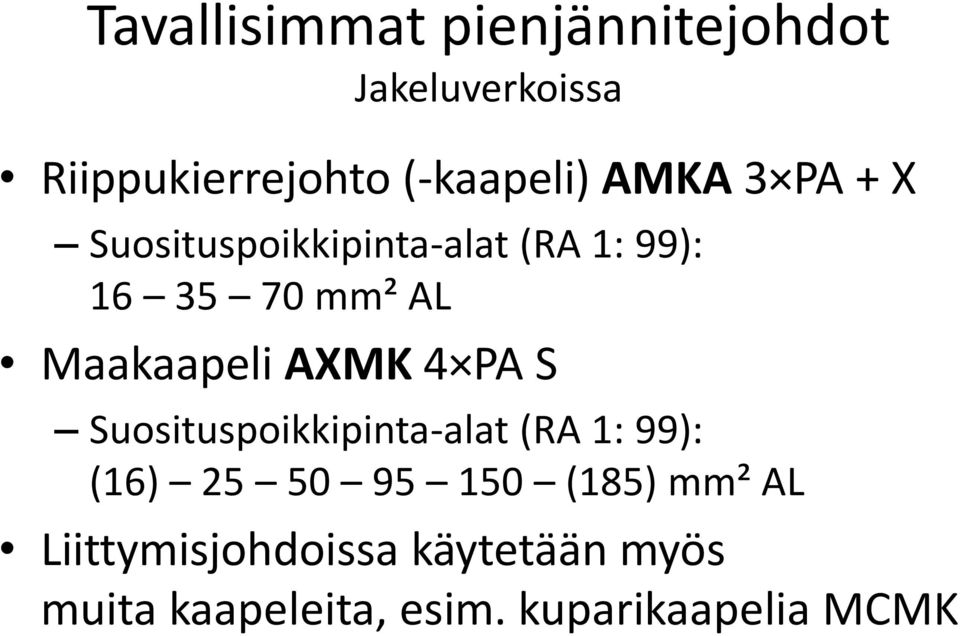 AXMK 4 PA S Suosituspoikkipinta-alat (RA 1: 99): (16) 25 50 95 150 (185) mm²