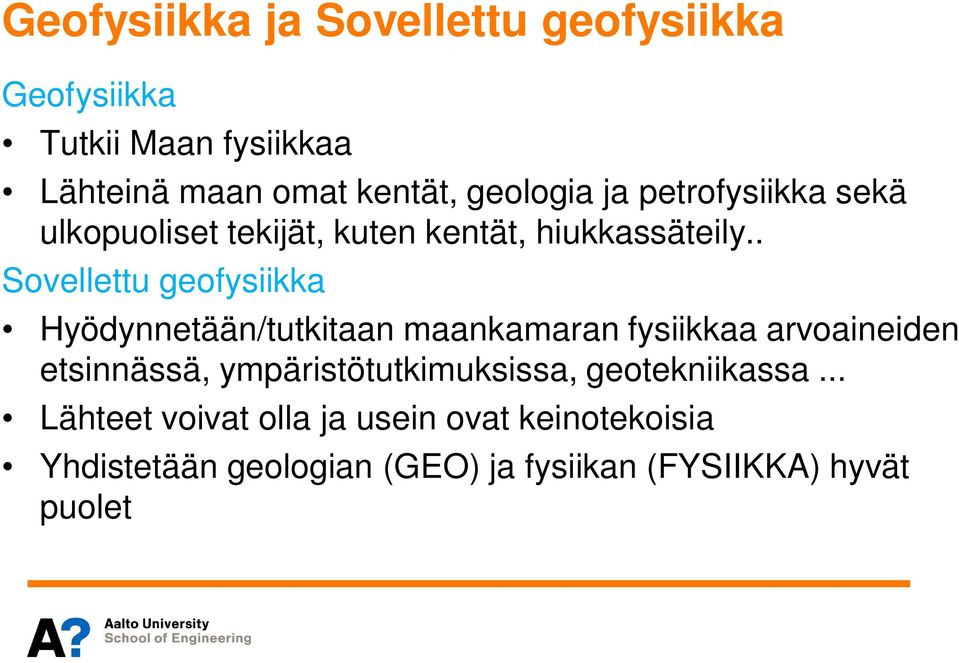 . Sovellettu geofysiikka Hyödynnetään/tutkitaan maankamaran fysiikkaa arvoaineiden etsinnässä,