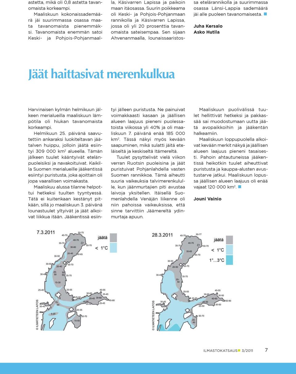 Suurin poikkeama oli Keski- ja Pohjois-Pohjanmaan rannikolla ja Käsivarren Lapissa, jossa oli yli prosenttia tavanomaista sateisempaa.