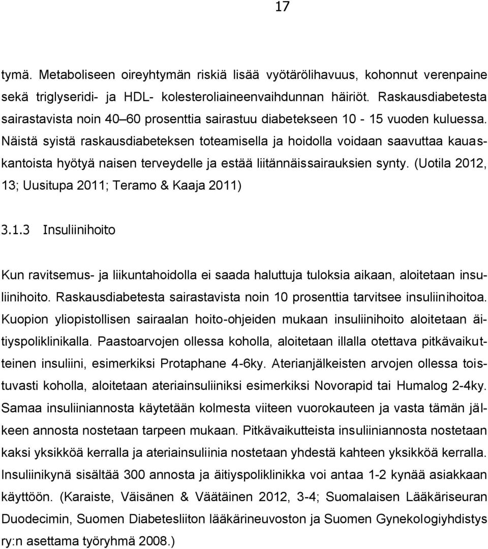 Näistä syistä raskausdiabeteksen toteamisella ja hoidolla voidaan saavuttaa kauaskantoista hyötyä naisen terveydelle ja estää liitännäissairauksien synty.