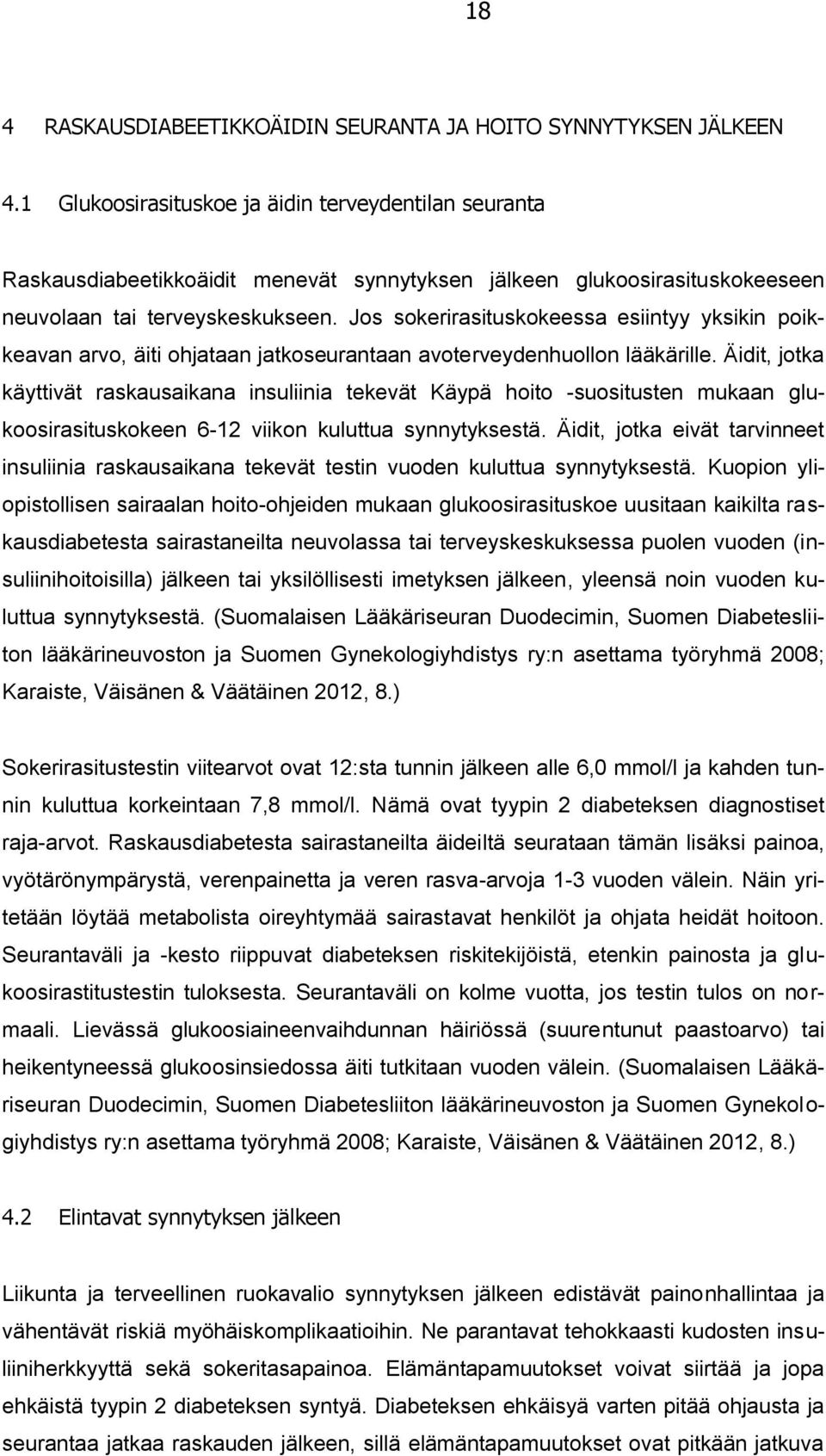 Jos sokerirasituskokeessa esiintyy yksikin poikkeavan arvo, äiti ohjataan jatkoseurantaan avoterveydenhuollon lääkärille.