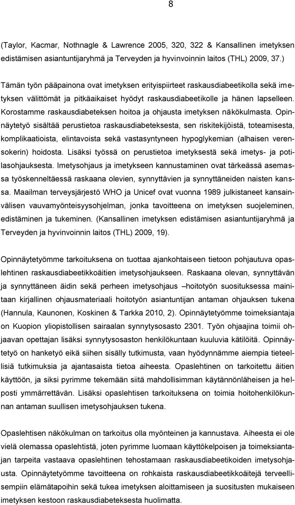 Korostamme raskausdiabeteksen hoitoa ja ohjausta imetyksen näkökulmasta.