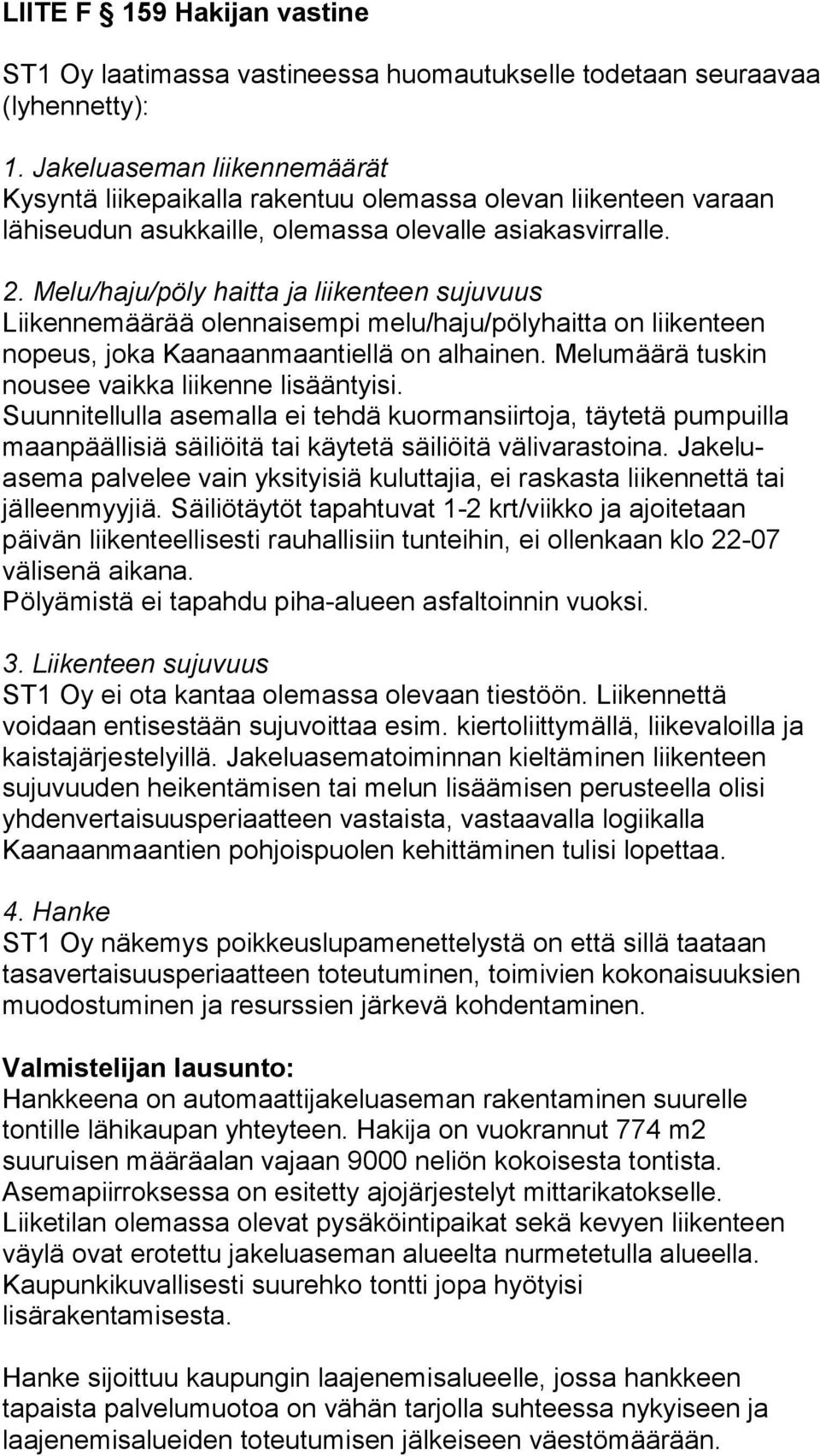 Melu/haju/pöly haitta ja liikenteen sujuvuus Liikennemäärää olennaisempi melu/haju/pölyhaitta on liikenteen nopeus, joka Kaanaanmaantiellä on alhainen.