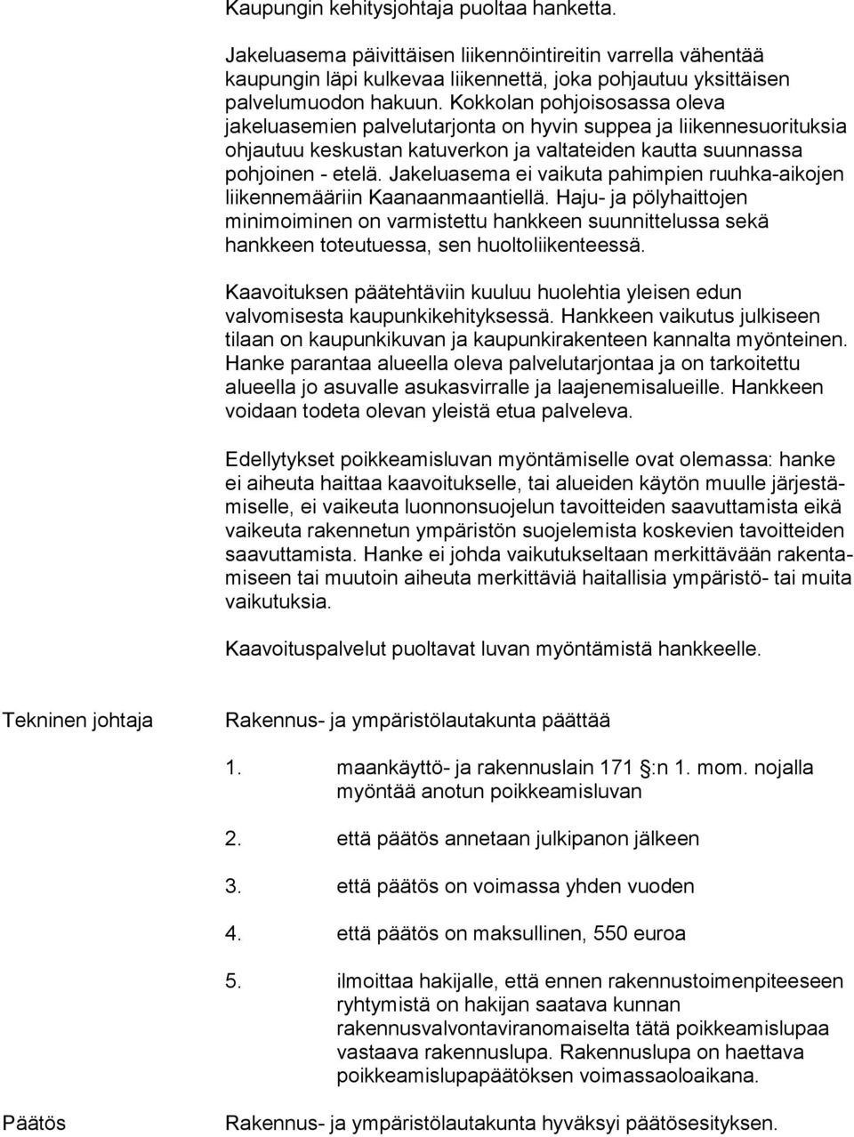 Jakeluasema ei vaikuta pahimpien ruuhka-aikojen liikennemääriin Kaanaanmaantiellä.