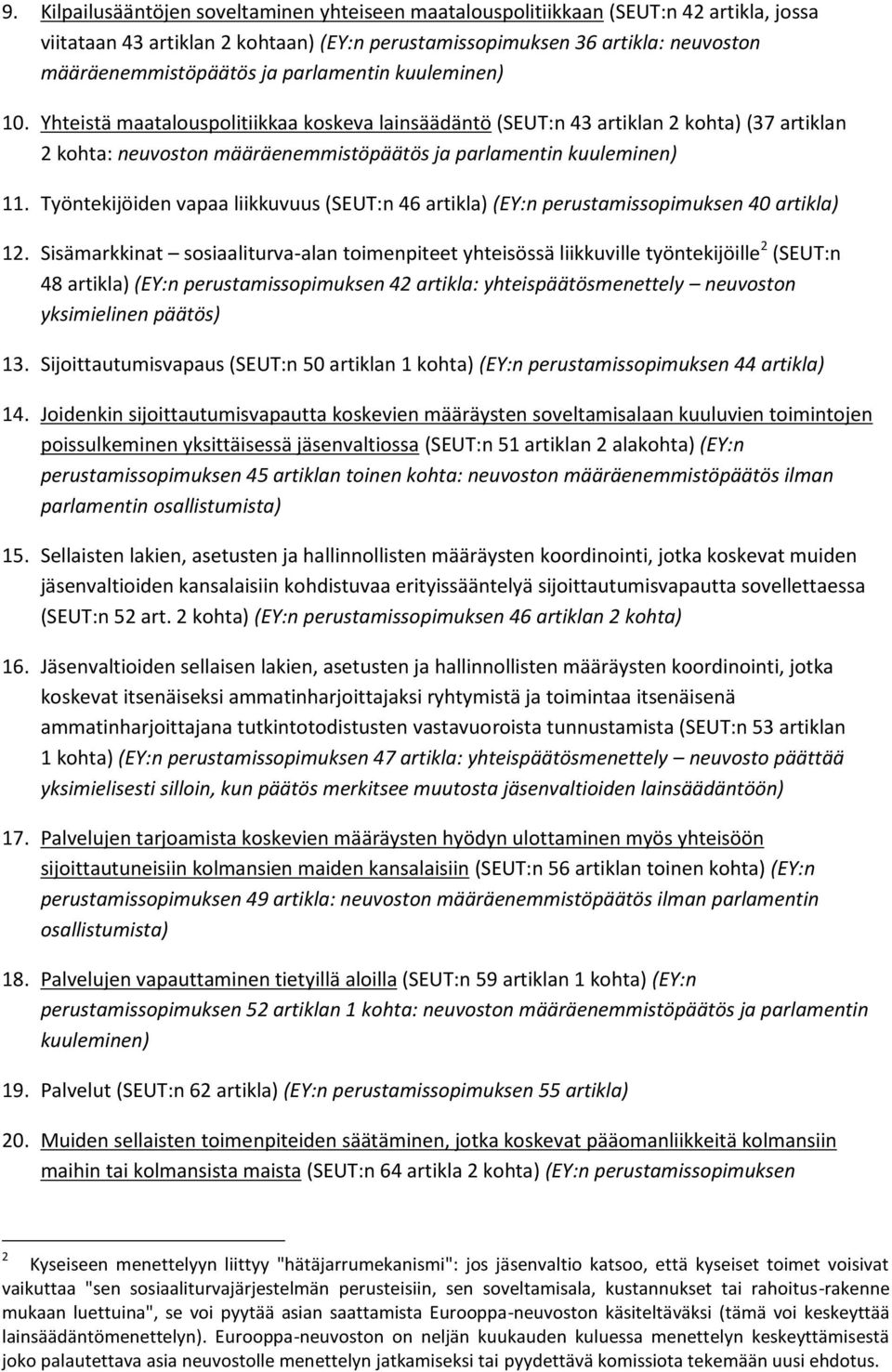 Työntekijöiden vapaa liikkuvuus (SEUT:n 46 artikla) (EY:n perustamissopimuksen 40 artikla) 12.