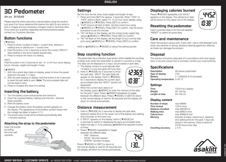 Button functions 1. Press to show: number of steps + current time, distance + walking time or calorie burn + current time. 2.