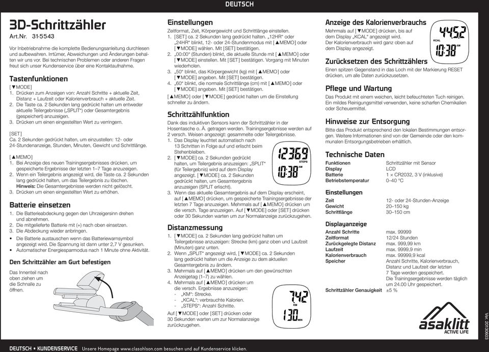 Drücken zum Anzeigen von: Anzahl Schritte + aktuelle Zeit, Distanz + Laufzeit oder Kalorienverbrauch + aktuelle Zeit. 2. Die Taste ca.