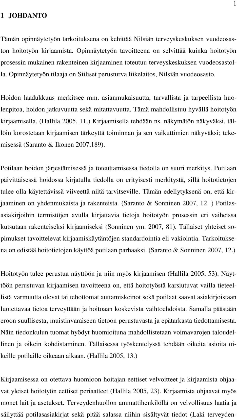 Opinnäytetyön tilaaja on Siiliset perusturva liikelaitos, Nilsiän vuodeosasto. Hoidon laadukkuus merkitsee mm.