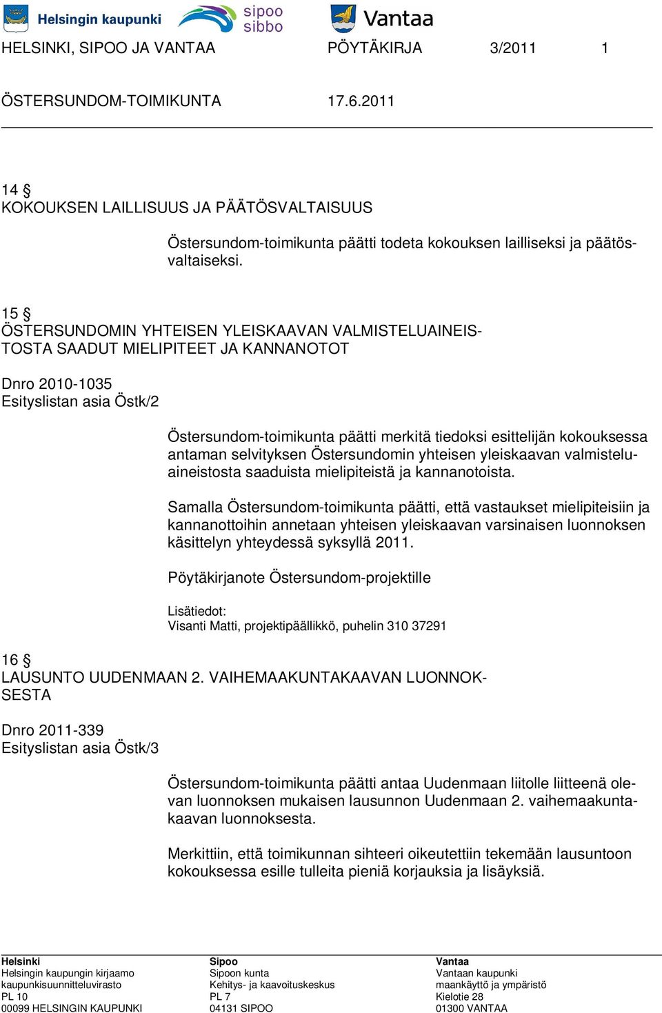 kokouksessa antaman selvityksen Östersundomin yhteisen yleiskaavan valmisteluaineistosta saaduista mielipiteistä ja kannanotoista.