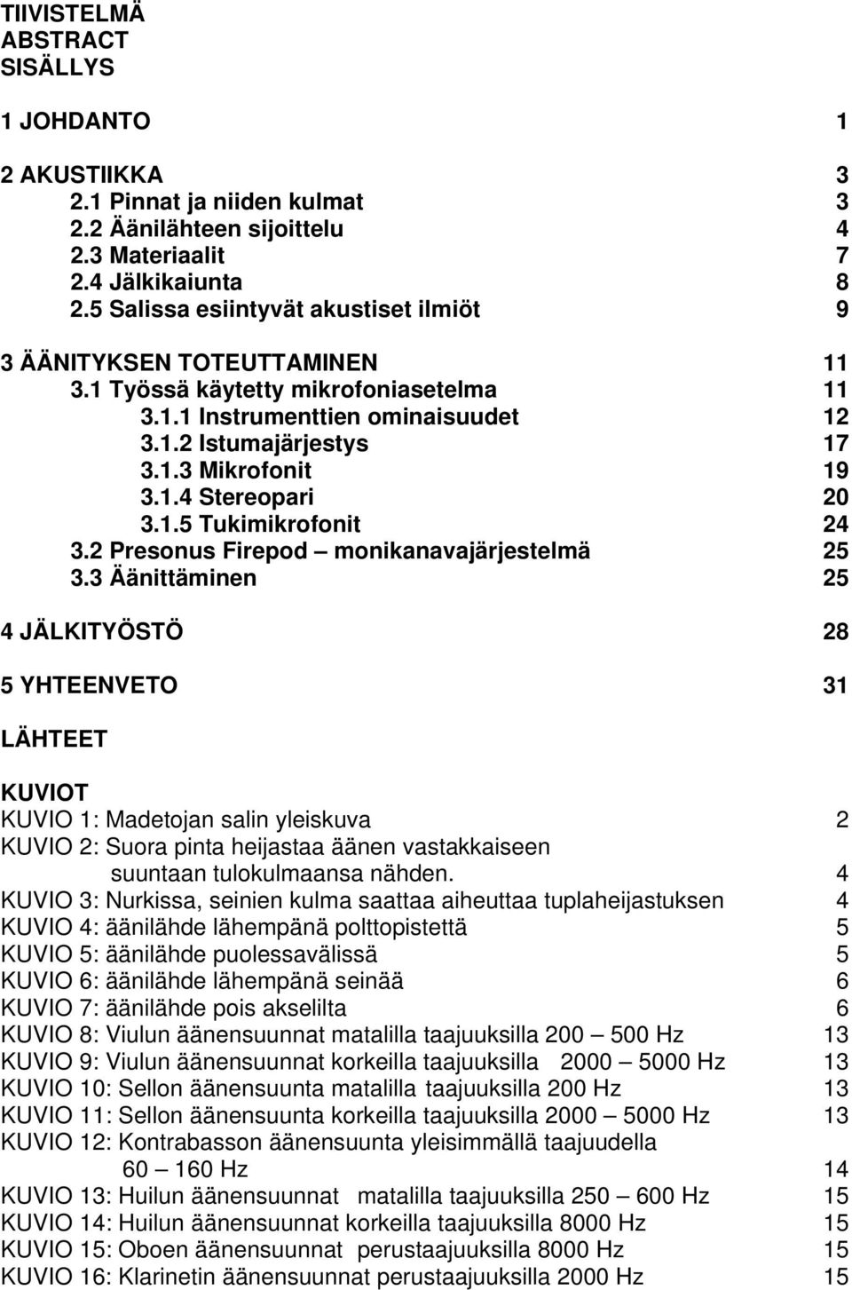 1.5 Tukimikrofonit 24 3.2 Presonus Firepod monikanavajärjestelmä 25 3.