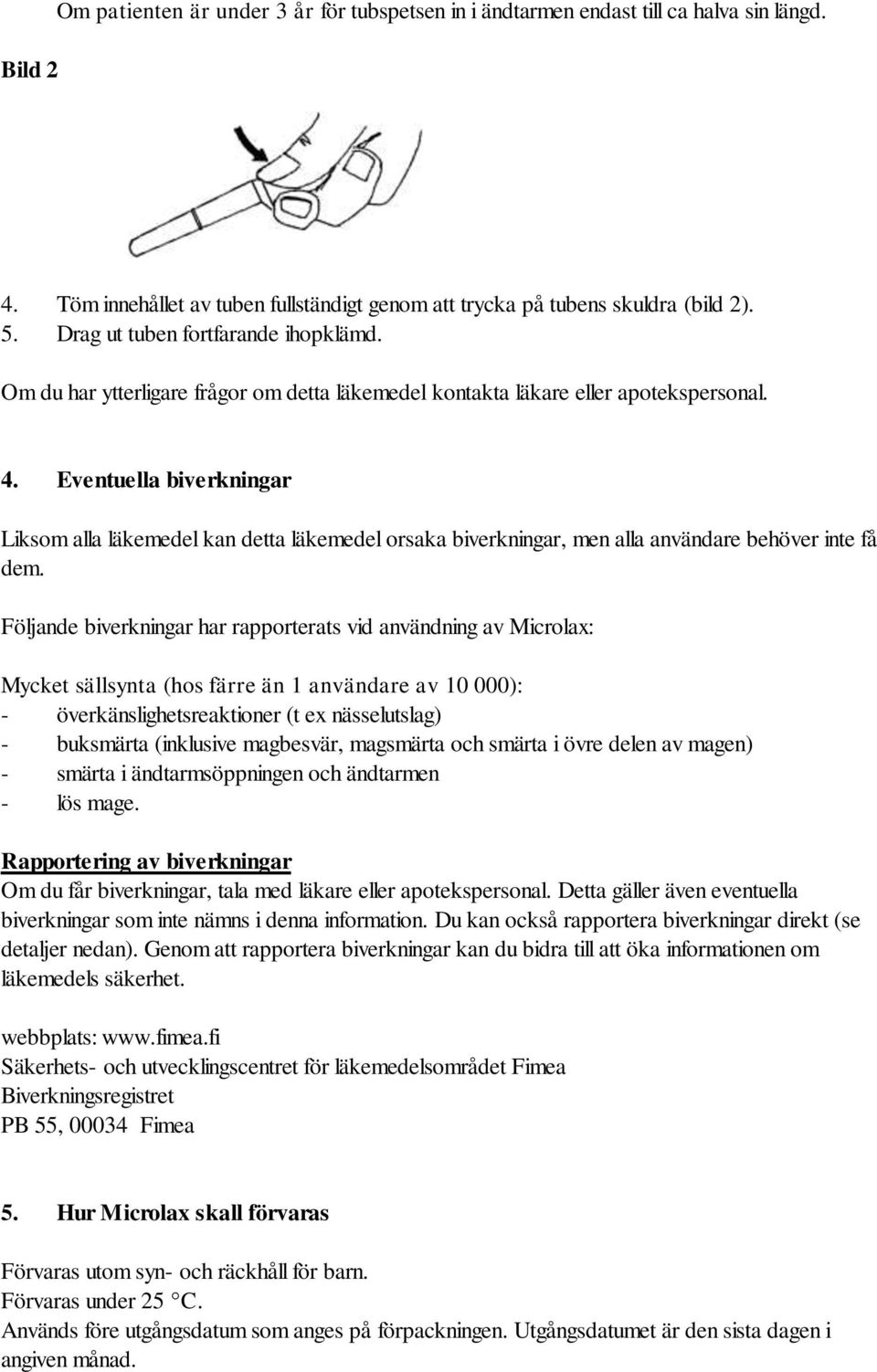 Eventuella biverkningar Liksom alla läkemedel kan detta läkemedel orsaka biverkningar, men alla användare behöver inte få dem.