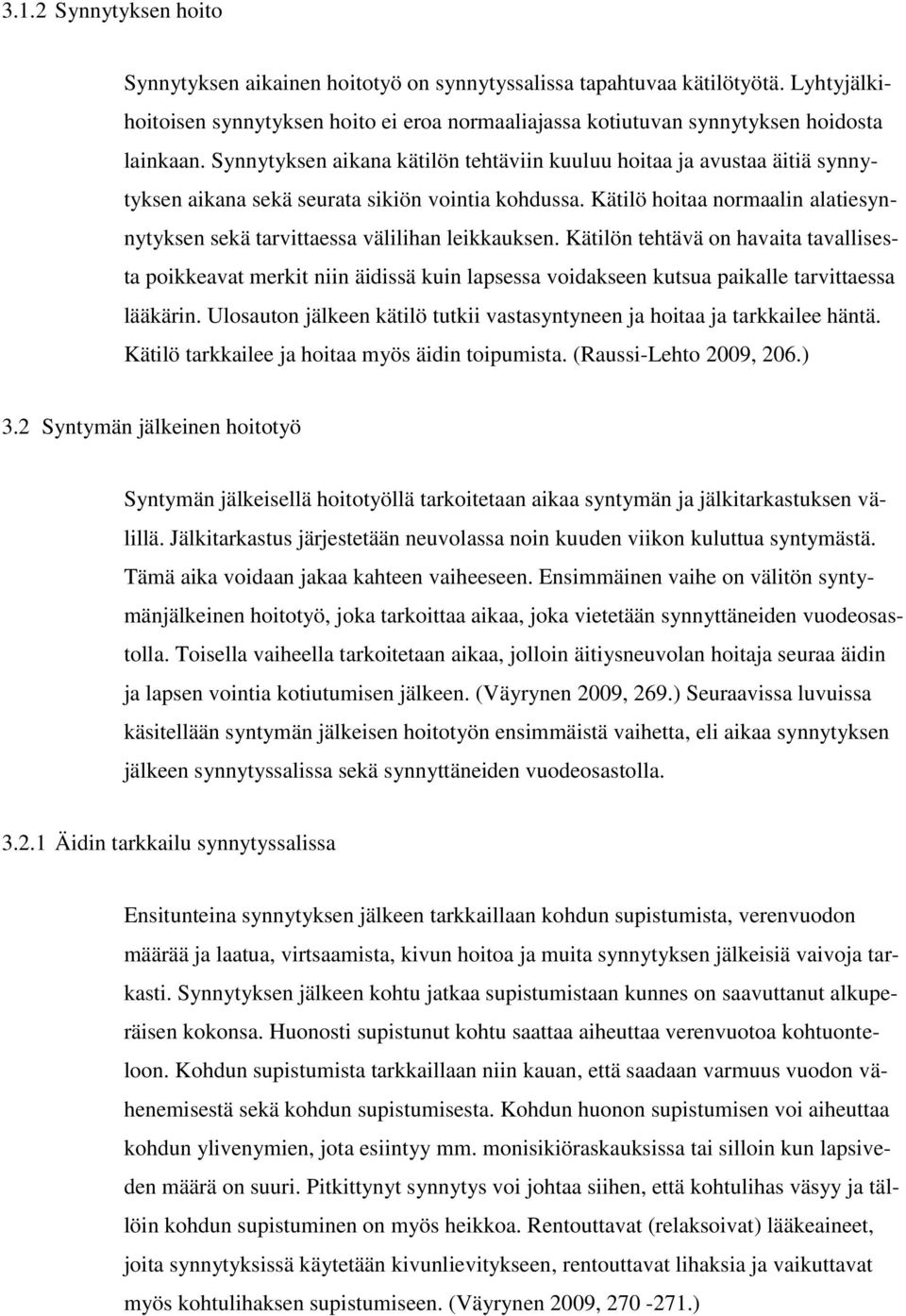Kätilö hoitaa normaalin alatiesynnytyksen sekä tarvittaessa välilihan leikkauksen.