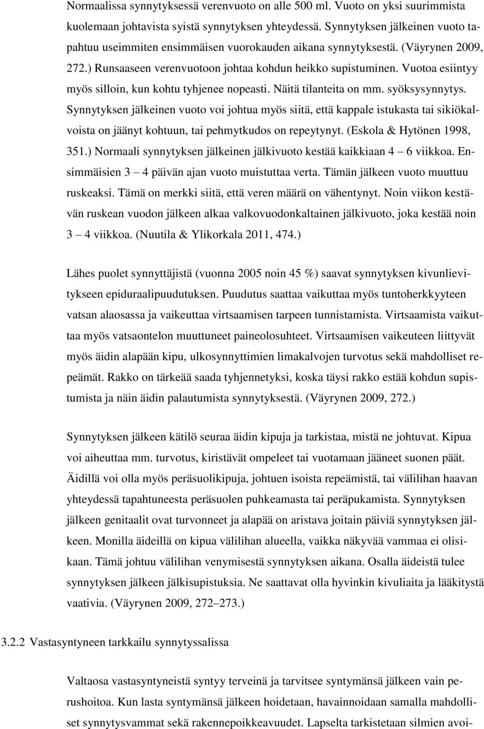 Vuotoa esiintyy myös silloin, kun kohtu tyhjenee nopeasti. Näitä tilanteita on mm. syöksysynnytys.