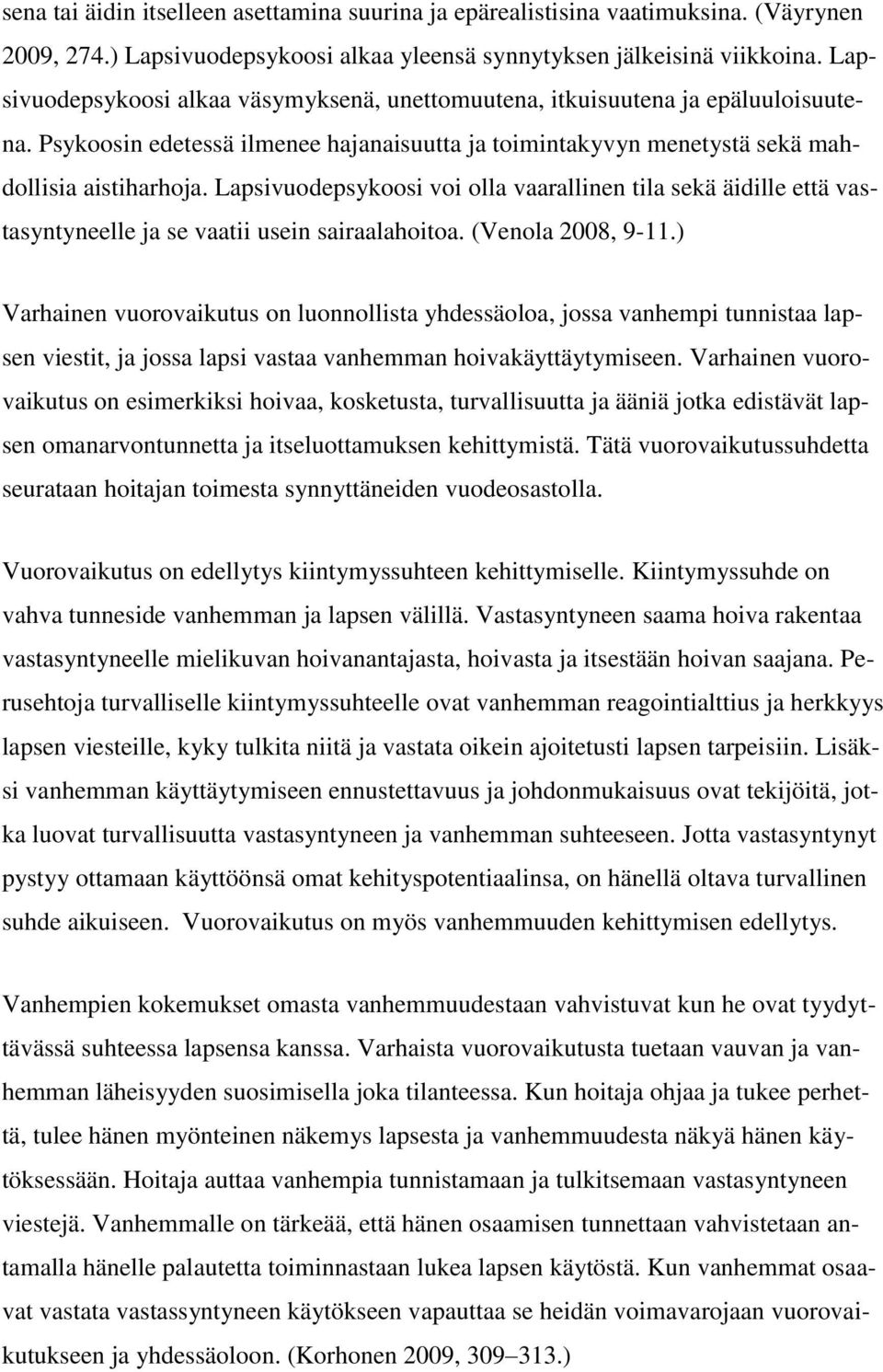 Lapsivuodepsykoosi voi olla vaarallinen tila sekä äidille että vastasyntyneelle ja se vaatii usein sairaalahoitoa. (Venola 2008, 9-11.