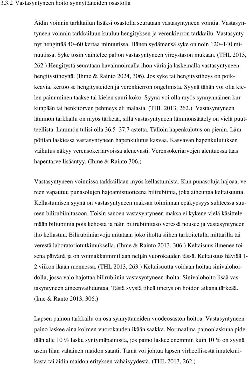 Syke tosin vaihtelee paljon vastasyntyneen vireystason mukaan. (THL 2013, 262.) Hengitystä seurataan havainnoimalla ihon väriä ja laskemalla vastasyntyneen hengitystiheyttä. (Ihme & Rainto 2024, 306).