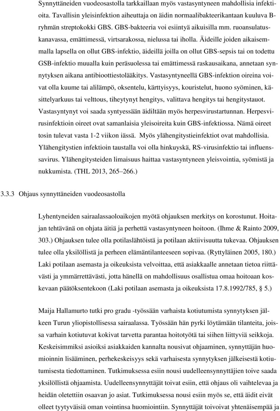 Äideille joiden aikaisemmalla lapsella on ollut GBS-infektio, äideillä joilla on ollut GBS-sepsis tai on todettu GSB-infektio muualla kuin peräsuolessa tai emättimessä raskausaikana, annetaan