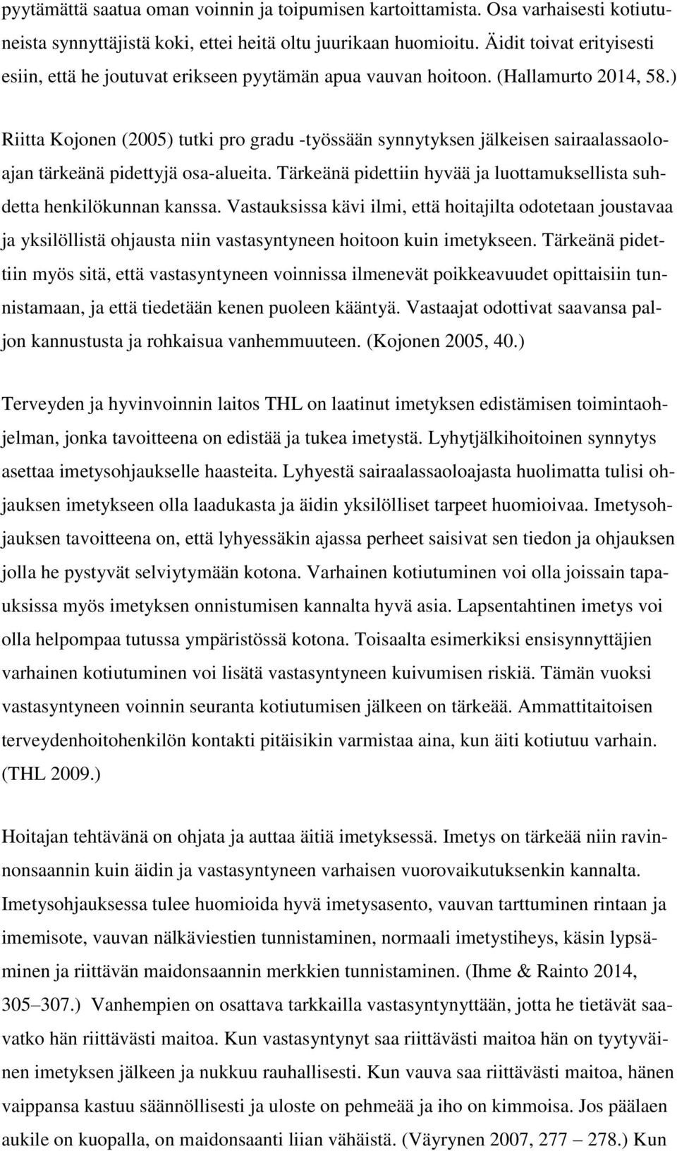 ) Riitta Kojonen (2005) tutki pro gradu -työssään synnytyksen jälkeisen sairaalassaoloajan tärkeänä pidettyjä osa-alueita. Tärkeänä pidettiin hyvää ja luottamuksellista suhdetta henkilökunnan kanssa.
