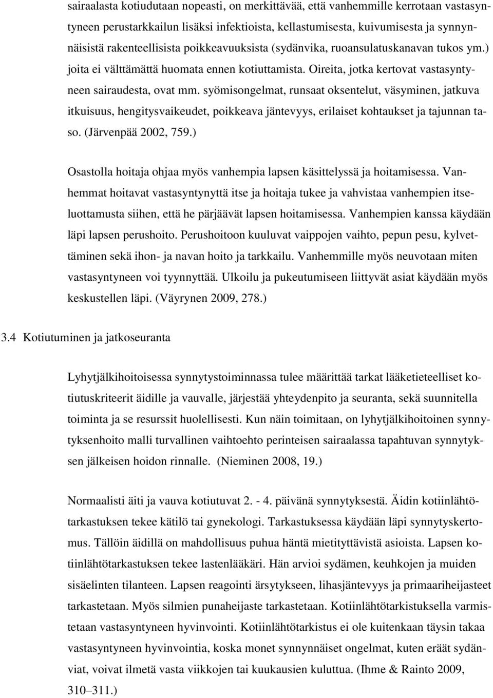 syömisongelmat, runsaat oksentelut, väsyminen, jatkuva itkuisuus, hengitysvaikeudet, poikkeava jäntevyys, erilaiset kohtaukset ja tajunnan taso. (Järvenpää 2002, 759.