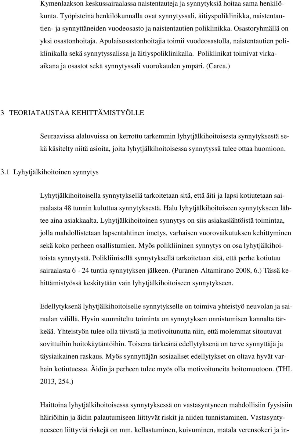 Apulaisosastonhoitajia toimii vuodeosastolla, naistentautien poliklinikalla sekä synnytyssalissa ja äitiyspoliklinikalla.