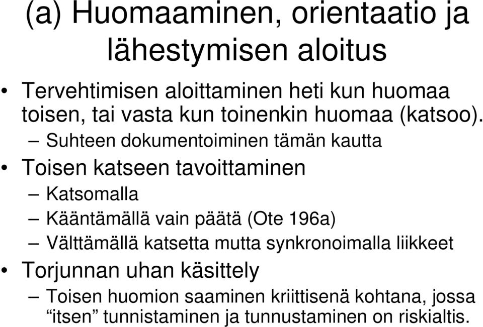 Suhteen dokumentoiminen tämän kautta Toisen katseen tavoittaminen Katsomalla Kääntämällä vain päätä (Ote