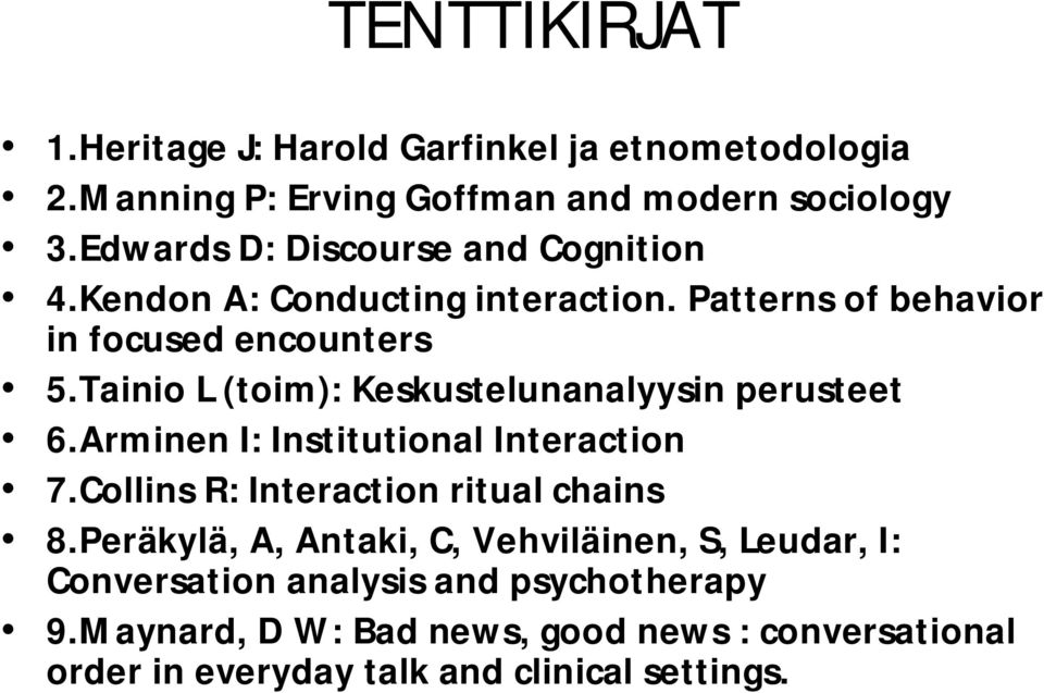 Tainio L (toim): Keskustelunanalyysin perusteet 6.Arminen I: Institutional Interaction 7.Collins R: Interaction ritual chains 8.