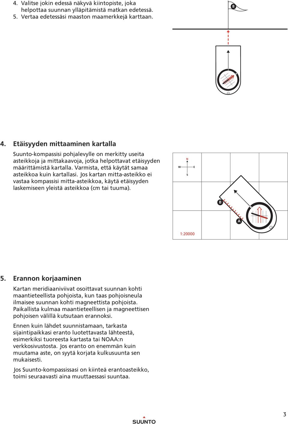 rannon korjaaminen Kartan meridiaaniviivat osoittavat suunnan kohti maantieteellista pohjoista, kun taas pohjoisneula ilmaisee suunnan kohti magneettista pohjoista.