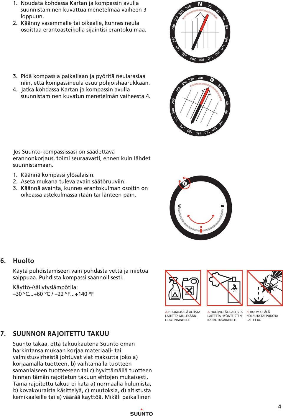 IIIIIIIIIIIIIIIIIIIIIIIIIIIIIIIIIIIIIIIIIIIIIIIIIIIIIIIIIIIIIIIIIIIIIII 1 0 3. Pidä kompassia paikallaan ja pyöritä neularasiaa niin, että kompassineula osuu pohjoishaarukkaan. 4.