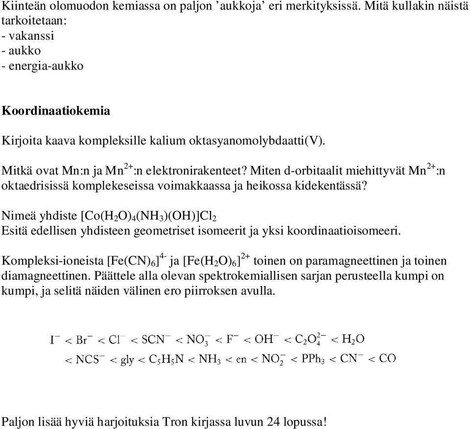 Miten d-orbitaalit miehittyvät Mn 2+ :n oktaedrisissä komplekeseissa voimakkaassa ja heikossa kidekentässä?