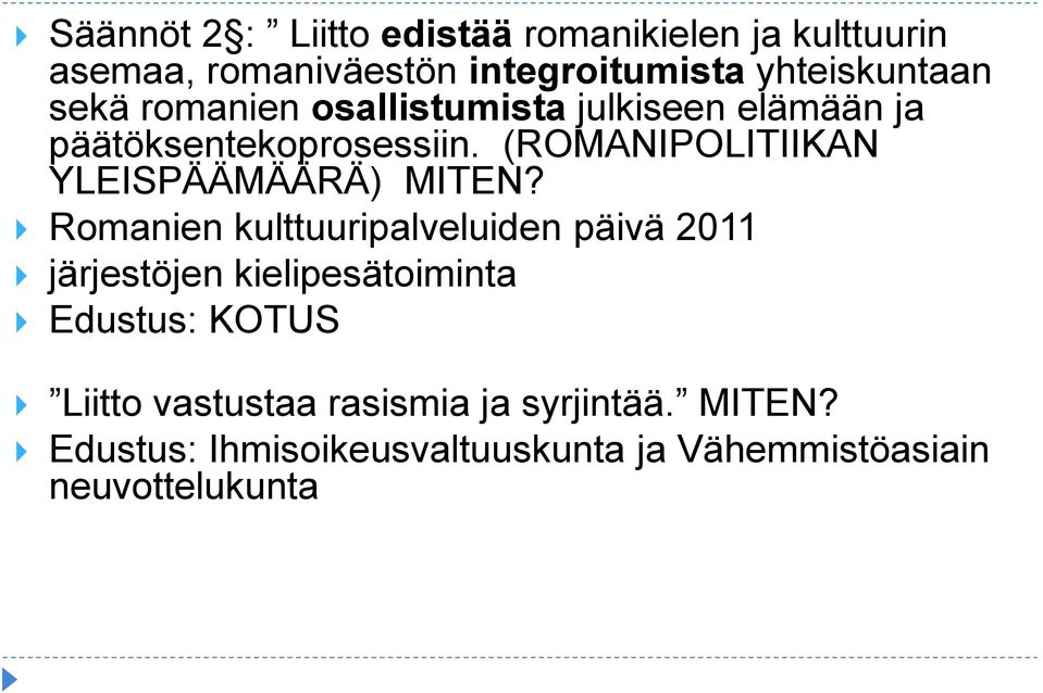 (ROMANIPOLITIIKAN YLEISPÄÄMÄÄRÄ) MITEN?