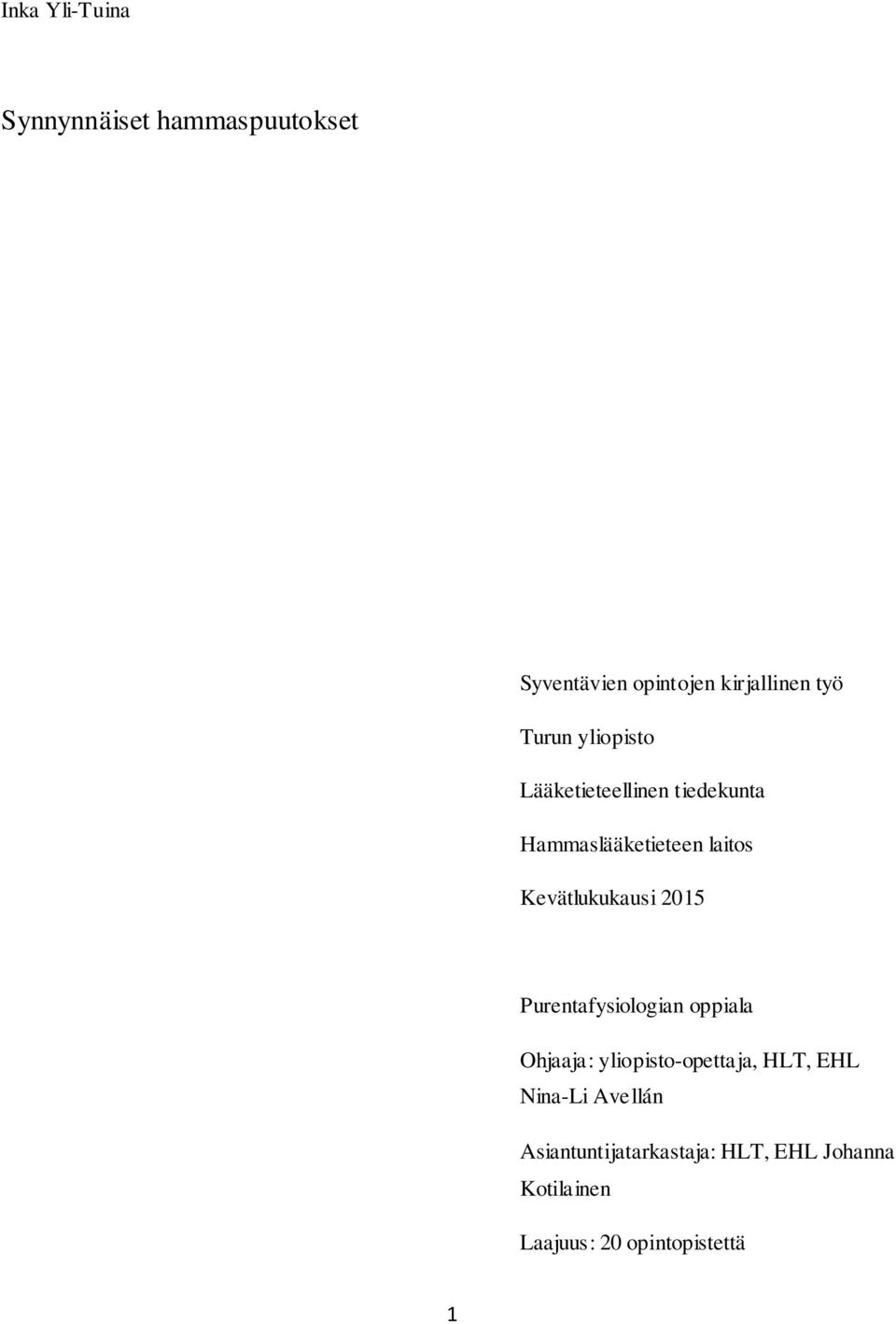 Kevätlukukausi 2015 Purentafysiologian oppiala Ohjaaja: yliopisto-opettaja, HLT,