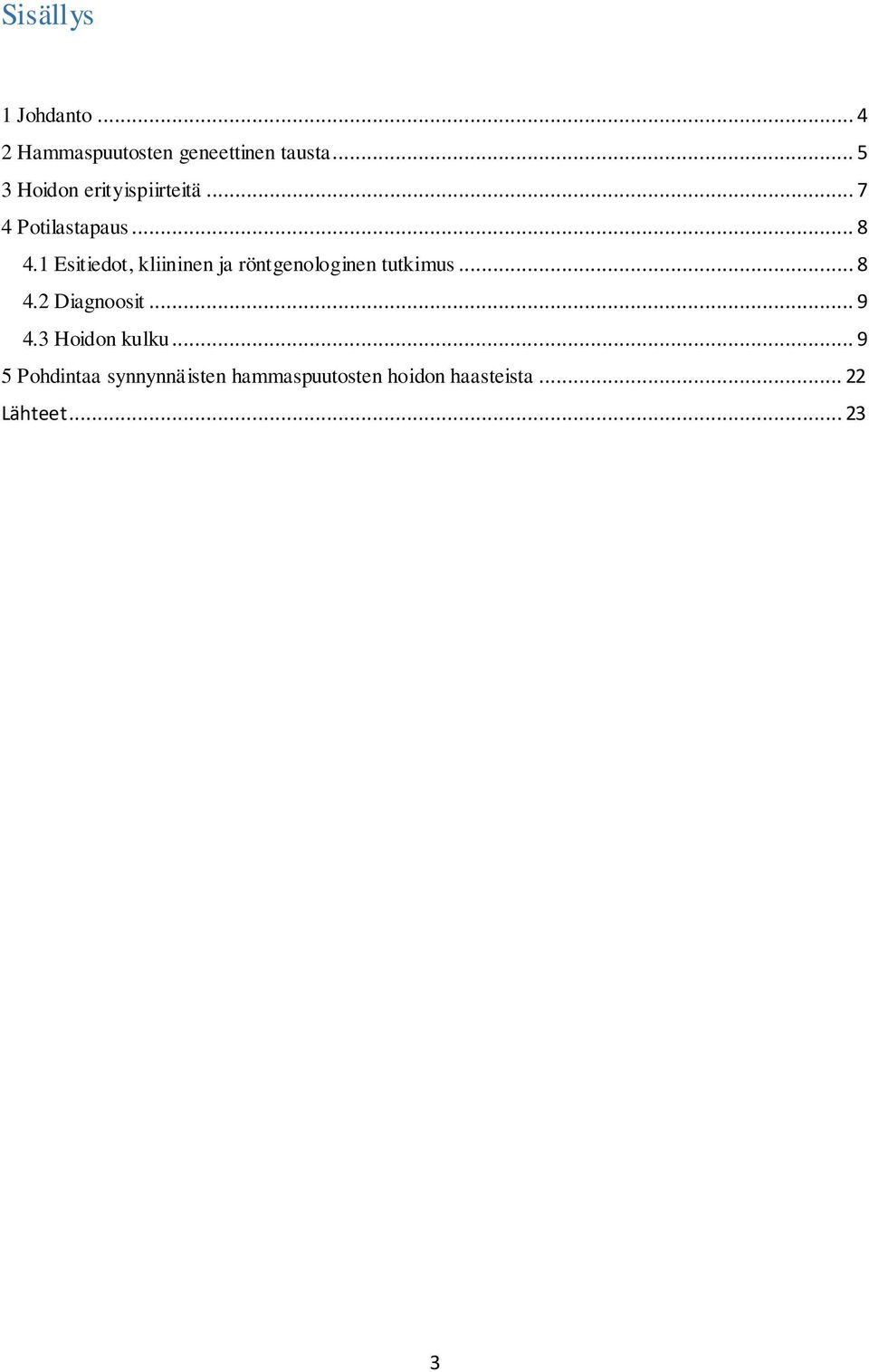 1 Esitiedot, kliininen ja röntgenologinen tutkimus... 8 4.2 Diagnoosit.