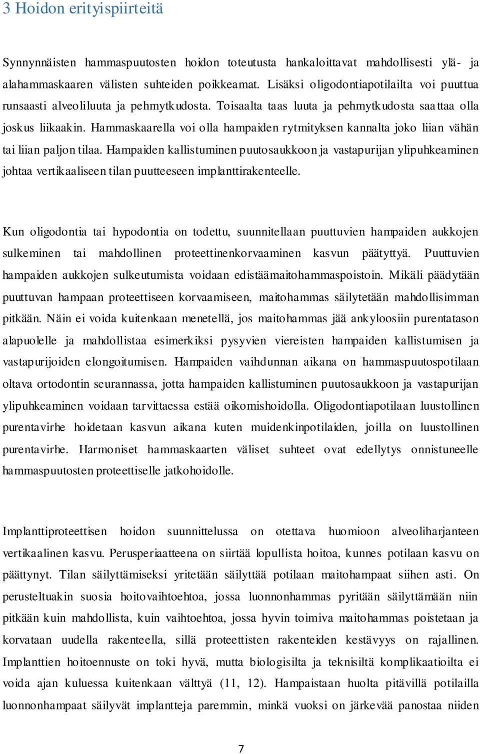Hammaskaarella voi olla hampaiden rytmityksen kannalta joko liian vähän tai liian paljon tilaa.