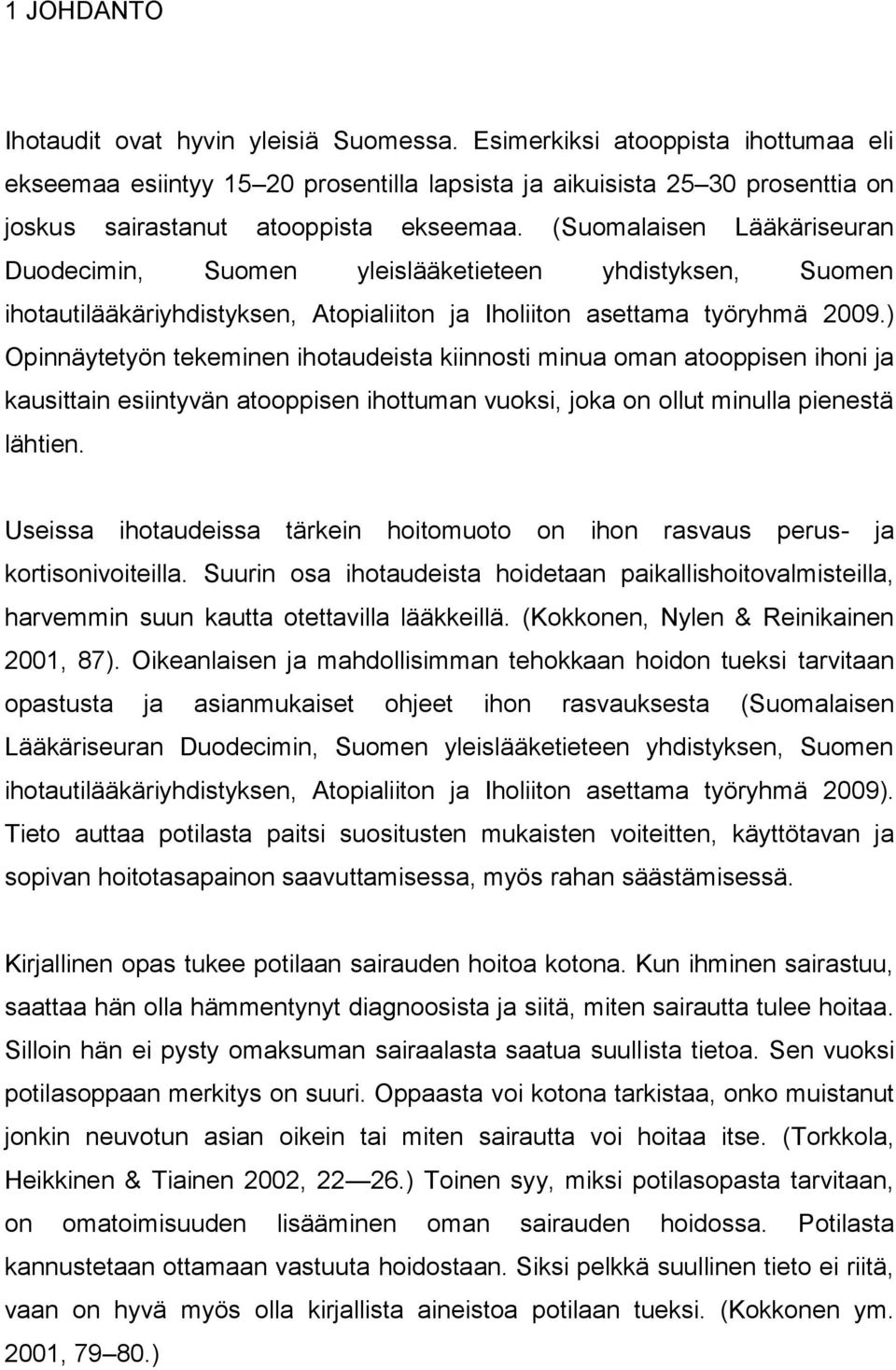 (Suomalaisen Lääkäriseuran Duodecimin, Suomen yleislääketieteen yhdistyksen, Suomen ihotautilääkäriyhdistyksen, Atopialiiton ja Iholiiton asettama työryhmä 2009.