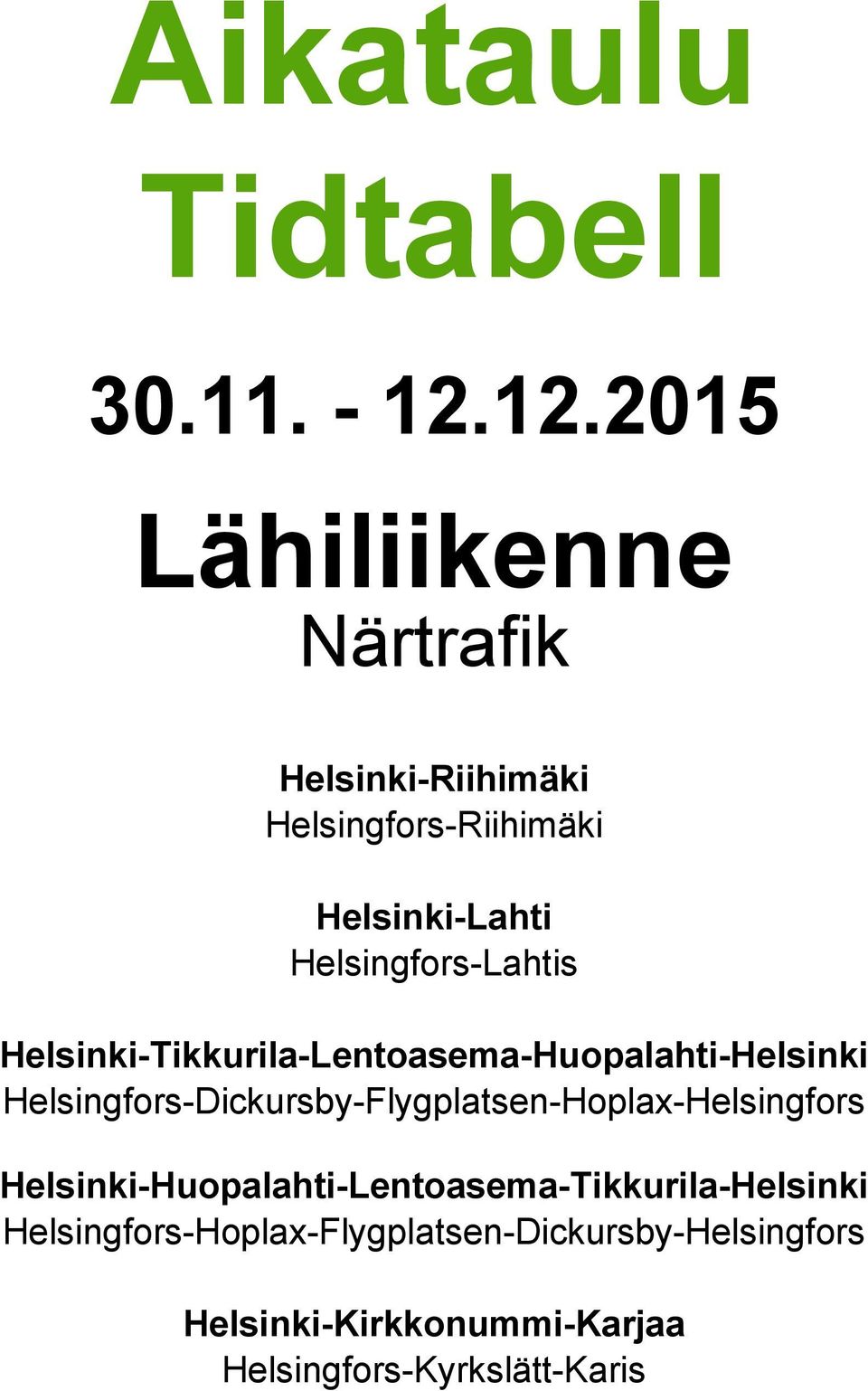 Helsingfors-Lahtis Helsinki-Tikkurila-Lentoasema-Huopalahti-Helsinki