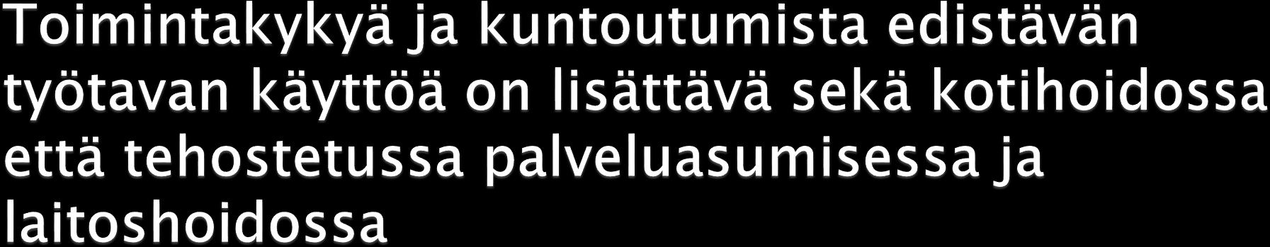 työyhteisössä sovitaan yhdessä kuntoutumista edistävän toiminnan vahvistamisesta ja sisällöstä kuntoutusalan ammattilaiset tukevat toimintakykyä tukevan työtavan käyttöä iäkkään henkilön arjessa