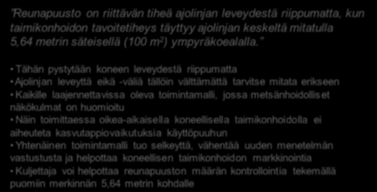 Tähän pystytään koneen leveydestä riippumatta Ajolinjan leveyttä eikä -väliä tällöin välttämättä tarvitse mitata erikseen Kaikille laajennettavissa oleva toimintamalli, jossa metsänhoidolliset