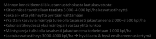 kpl/ha Kokonaistiheydessä yksi mäntypari vastaa yhtä runkoa Mäntypareja tulisi olla tasaisesti jakautuneena korkeintaan 1 000 kpl/ha Laatukasvatustiheys