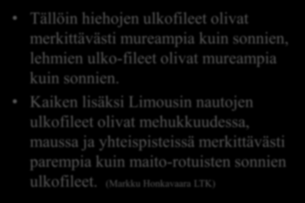 Hyvän pihvilihan salaisuus ei aina ole kasvatusmaassa tai rodussa. Monikaan ei kuvittelisi että lypsykarjan emolehmistä saisi parasta pihviä, mutta niin se vain on.