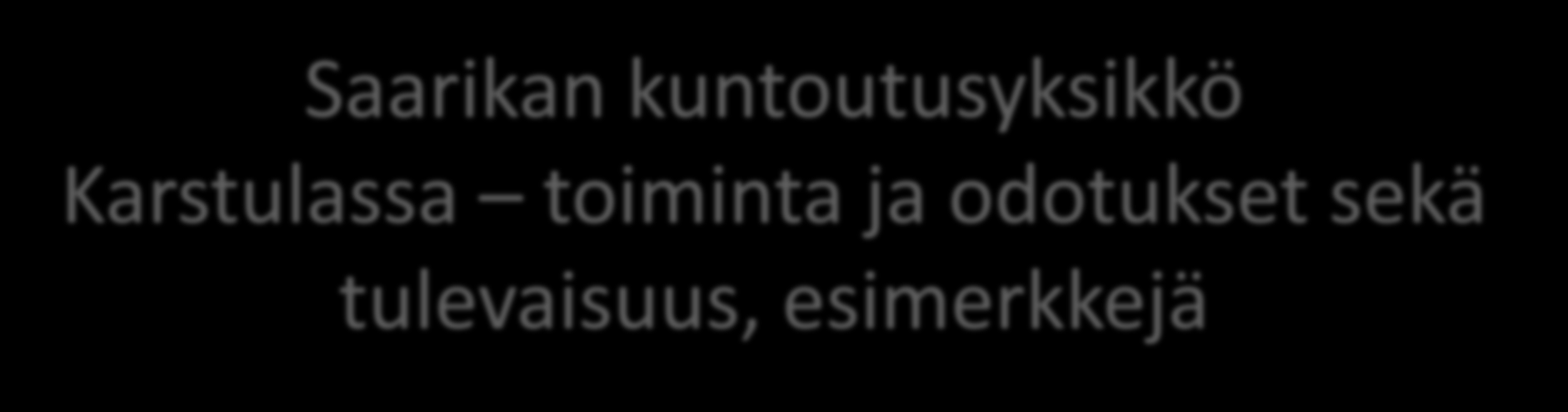 Saarikan kuntoutusyksikkö Karstulassa toiminta ja