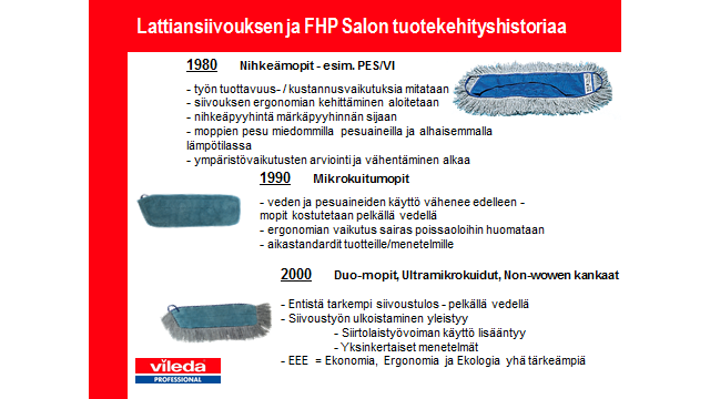 siivoukseen Esivalmisteltu siivous on poistanut siivouspyyhkeiden vääntämisen, sillä pyyhkeet ja mopit